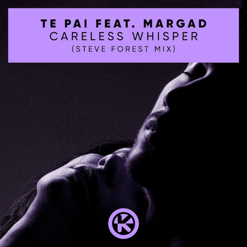 TE PAI ft. MARGAD – Careless Whisper (Steve Forest Mix)