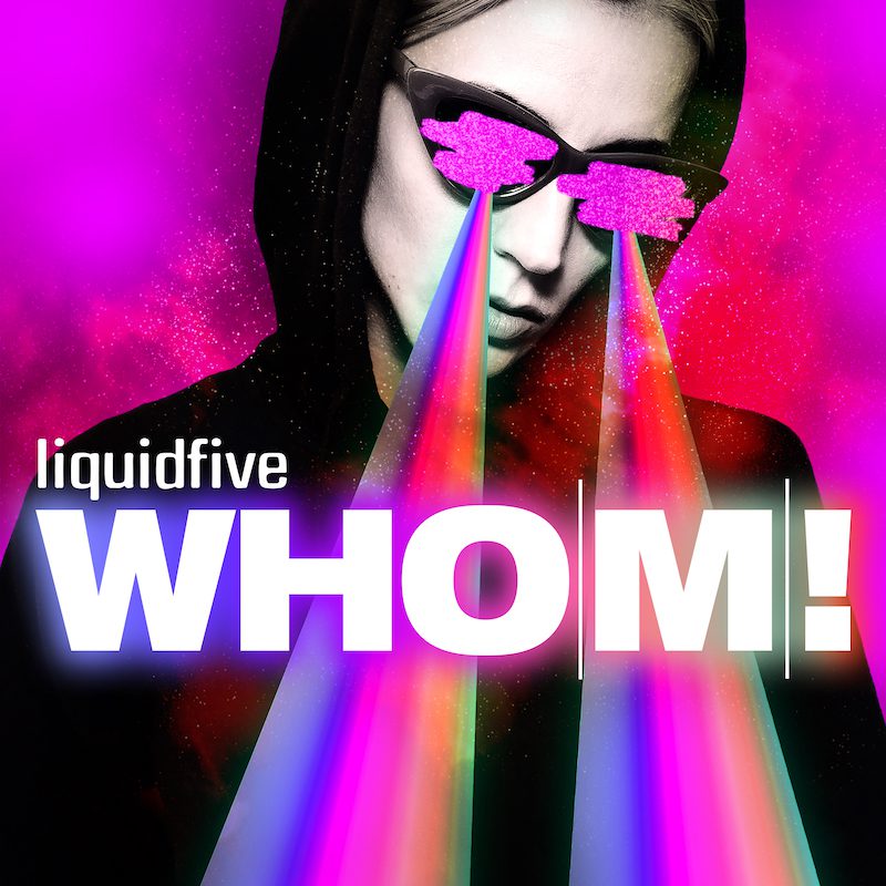 LIQUIDFIVE  – Whom!