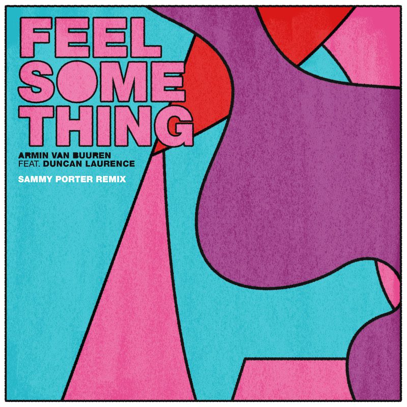 ARMIN VAN BUUREN ft. DUNCAN LAURENCE – Feel Something (Sammy Porter Remix)