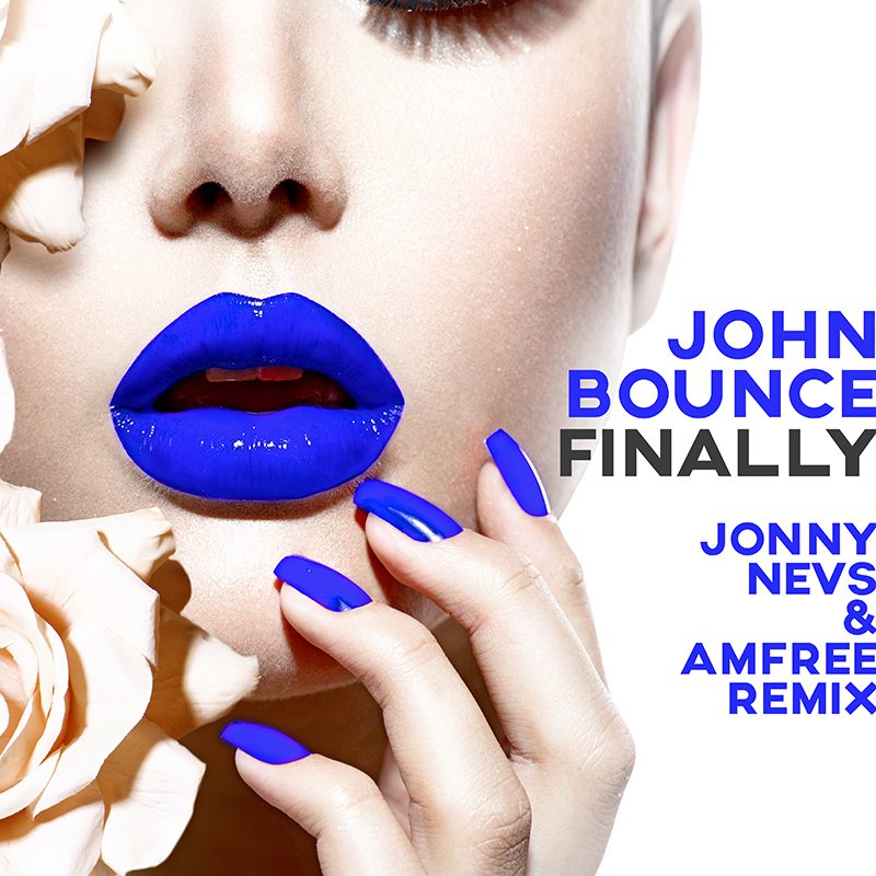 JOHN BOUNCE – Finally (Jonny Nevs & Amfree Remix)