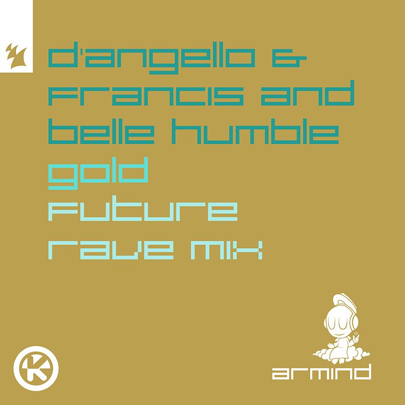 D’ANGELLO & FRNACIS AND BELLE HUMBLE – Gold (D’Angello & Francis Future Rave Mix)