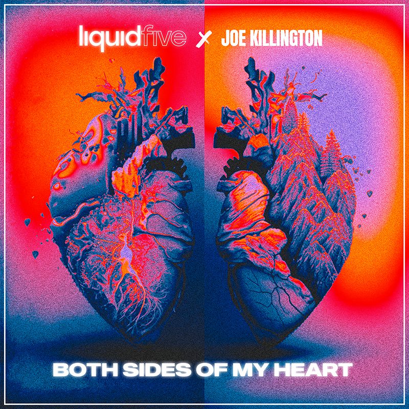 LIQUIDFIVE x JOE KILLINGTON – Both Sides Of My Heart