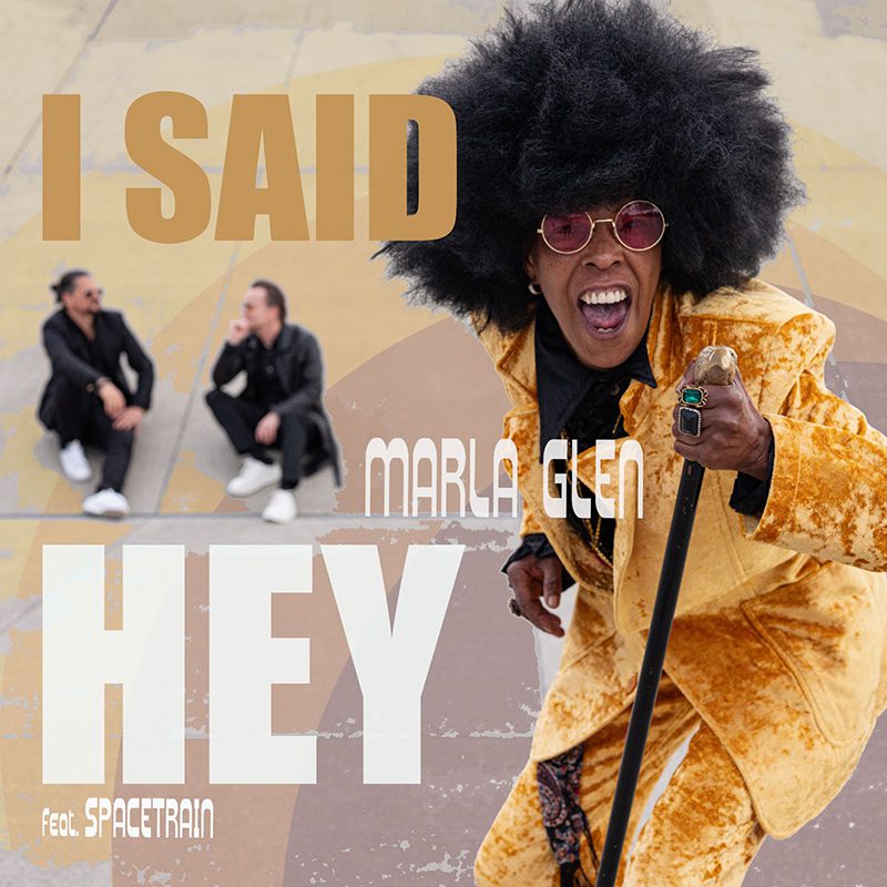 MARLA GLEN ft. SPACETRAIN – I Said Hey