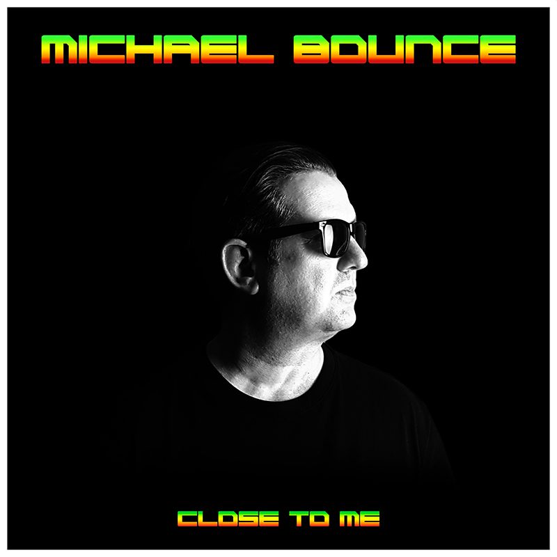 MICHAEL BOUNCE – Close To Me