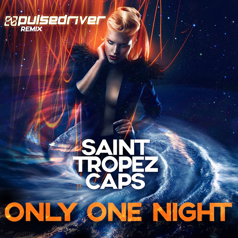 SAINT TROPEZ CAPS – Only One Night (Pulsedriver Remix)