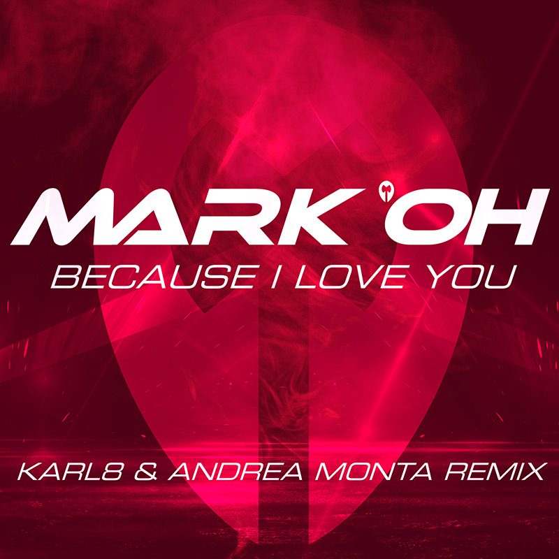 MARK OH – Because I Love You (Karl8 & Andrea Monta Remix)