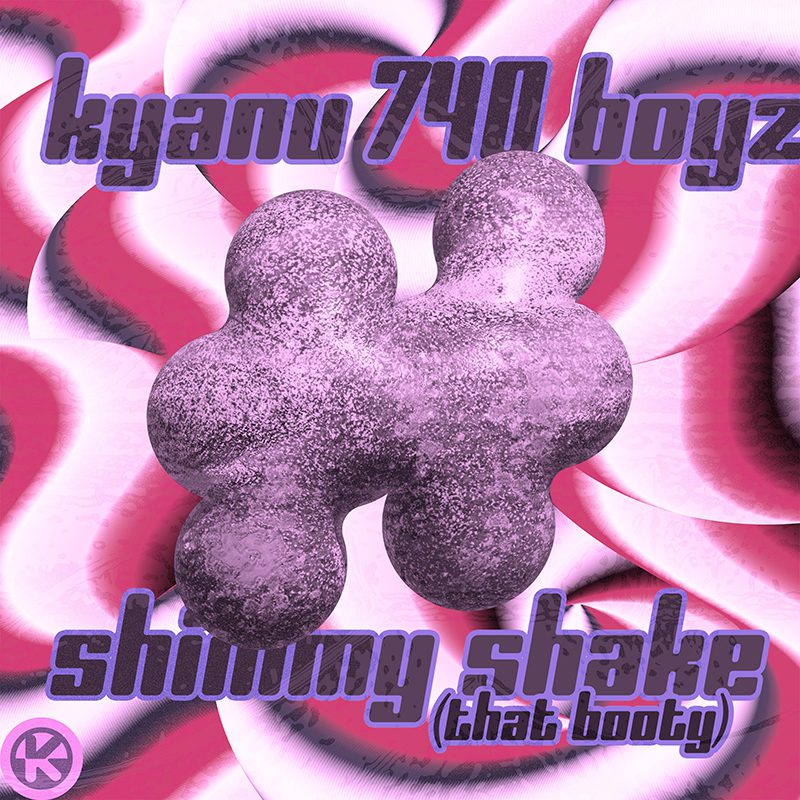 KYANU & 740 BOYZ – Shimmy Shake (That Booty)