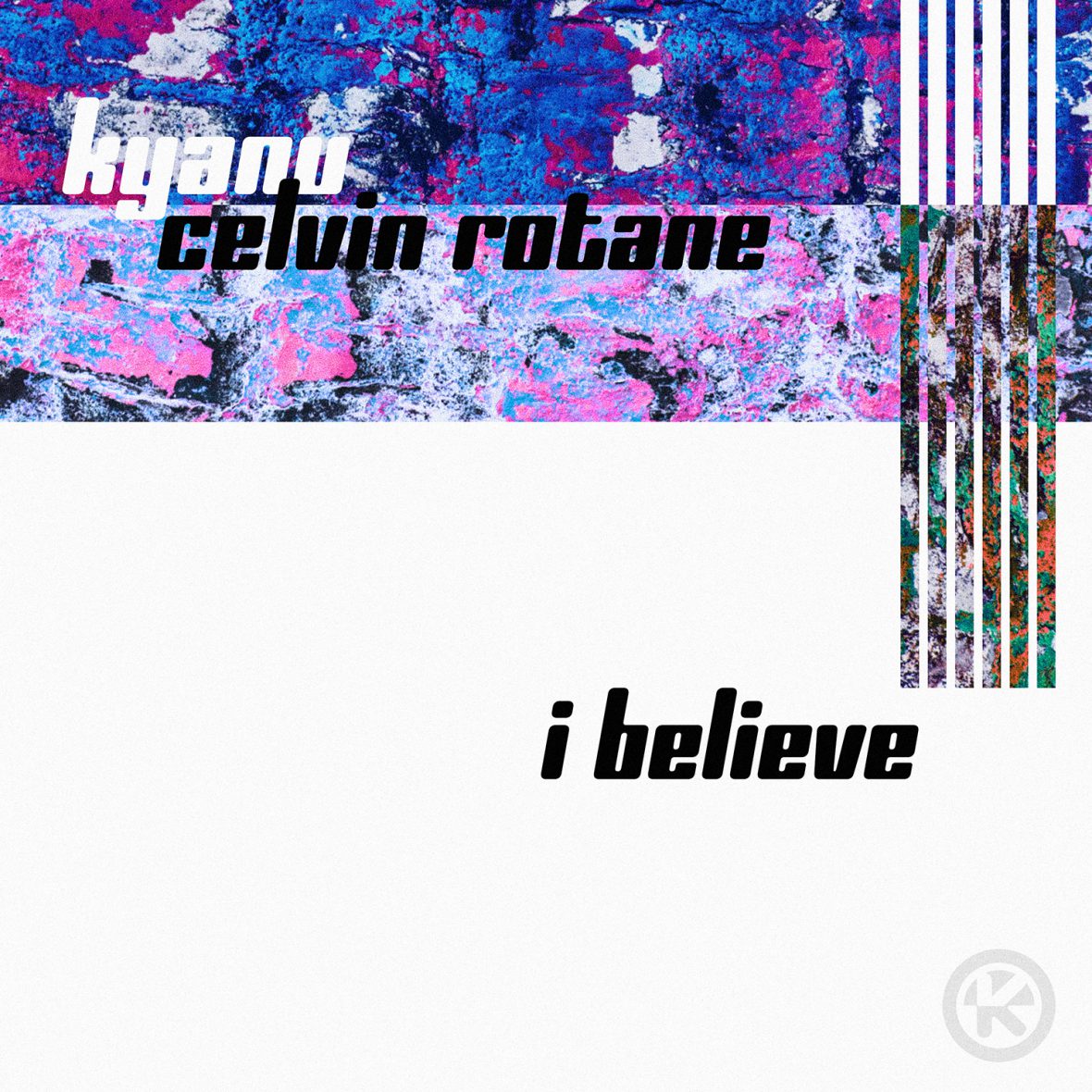 KYANU X CELVIN ROTANE – I Believe