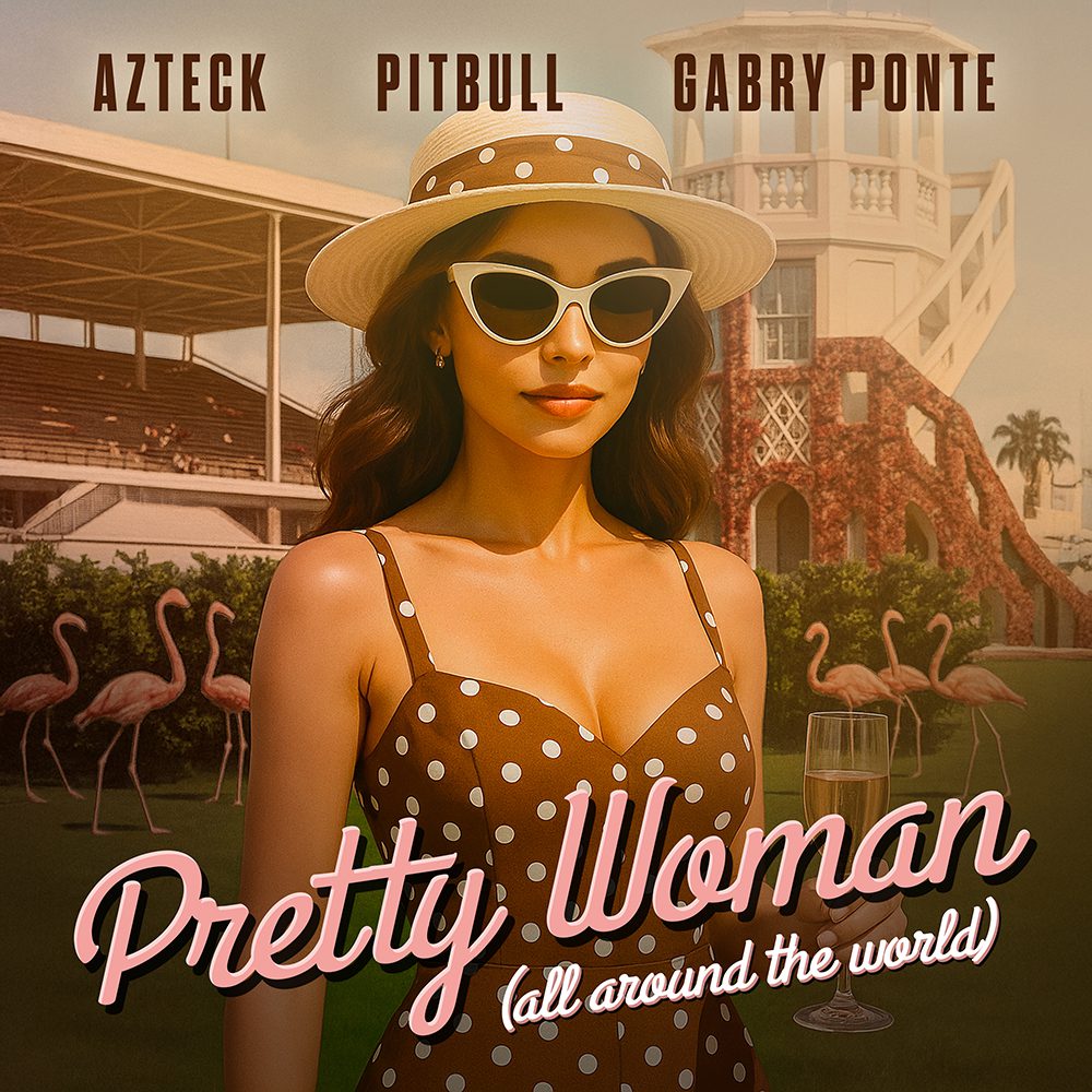 AZTECK, PITBULL, GABRY PONTE – Pretty Woman (All Around The World)