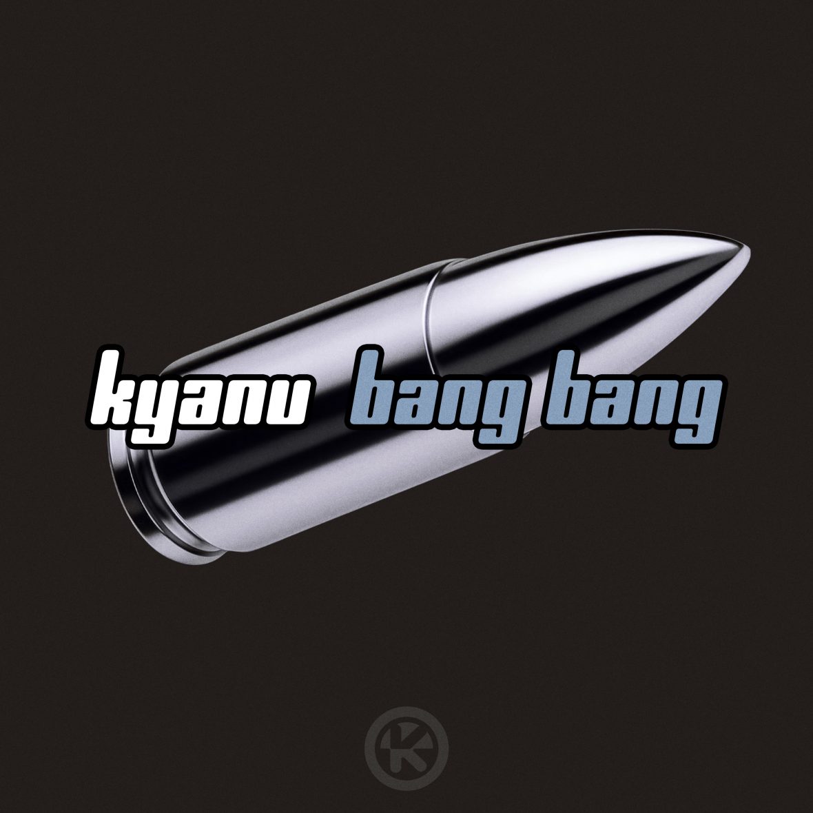 KYANU – Bang Bang