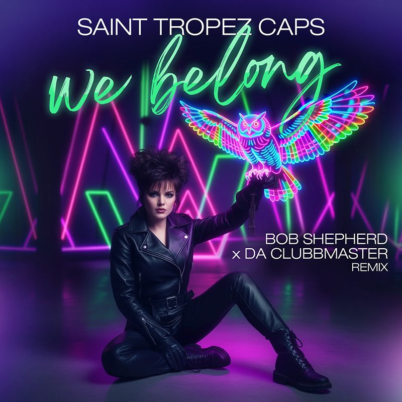 SAINT TROPEZ CAPS – We Belong (Bob Shepherd x Da Clubbmaster Remix)