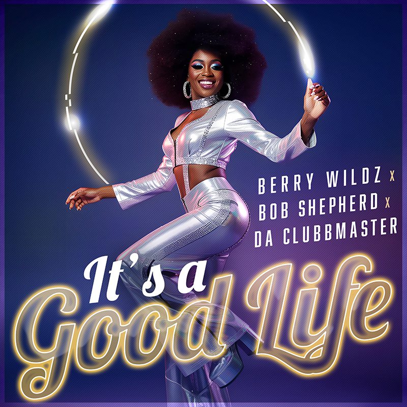 Berry Wildz x Bob Shepherd x Da Clubbmaster – It’s A  Good Life