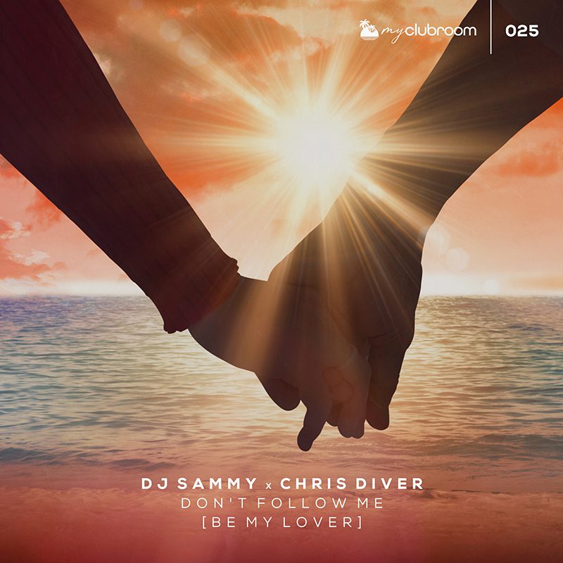 DJ Sammy x Chris Diver – Don’t Follow Me (Be My Lover)