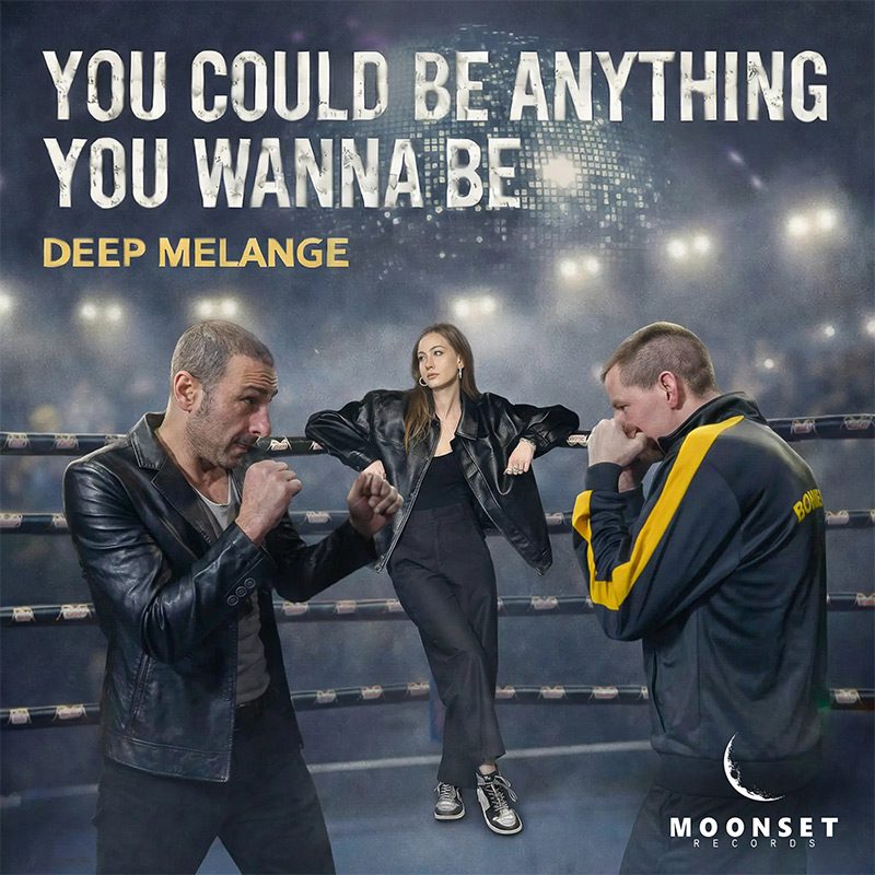 DEEP MELANGE – You Could Be Anything You Wanna Be!